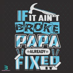 If It Aint Broke Papa Already Fixed It Svg, Fathers Day Svg, Papa Svg