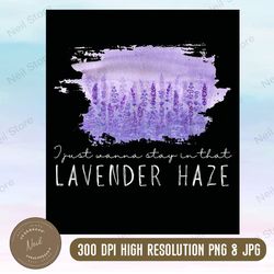 I just wanna stay in that Lavender Haze png, Lavender Haze PNG, digital download,  ts midnights eras tour sublimation