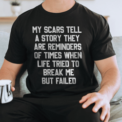 My Scars Tell A Story They Are Reminders Off Time Tee