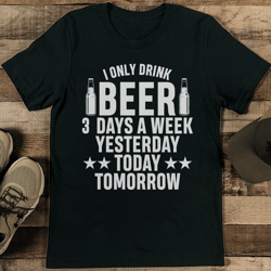 i only drink beer 3 days a week tee
