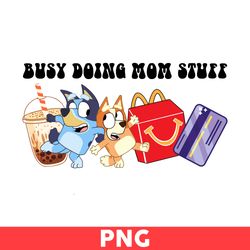 Busy Doing Mom Stuff Png, Bluey Png, Mom Svg, Bluey And Bingo Png, Bluey Dog Png, Cartoon Png - Digital File