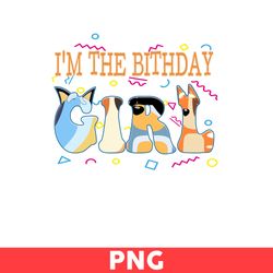 I'm The Birthday Girl Png, The Birthday Girl Png, Birthday Png, Bluey Png, Bluey Dog Png, Cartoon Png - Digital File