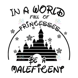 In A World Full Of Princesses Be A Maleficent Svg, Disney Svg, Princesses Svg, Maleficent Svg, Trending Svg