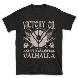 Victory or Shield Maiden Valhalla,Valhalla Shirt,Valhalla T Shirt,Vikings T Shirt,Vikings,Viking T Shirt