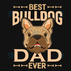 Best Bulldog Dad Ever Svg, Fathers Day Svg, Dad Svg, Best Dad Svg, Bulldog Svg, Dog Dad Svg