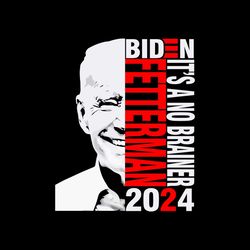 Biden Fetterman 2024 Its A No Brainer Funny Anti Biden Svg