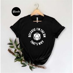 Because I'm the DM That's Why Shirt, Funny D&D Shirt, Gift for Dungeon Master, Tabletop Rpg Shirt, Dnd Gift Ideas, Gift