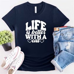 Life Is Better With a Cat T-shirt, Gift Funny, Pet Lover Shirt, Mom Shirt, Funny Mom Shirt, Cat Lover Shirt, Cat mama gi