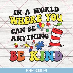 In A World Where You Can Be Anything Be Kind PNG, Dr. Seuss Inspirational, Dr. Seuss Teacher PNG, Dr. Seuss Day PNG