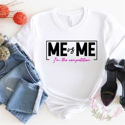 Me vs Me I am My Own Competition, Motivational Tshirt, Encouragment Shirts, Self Love Tee, Positive Gear, Orange Tops, C