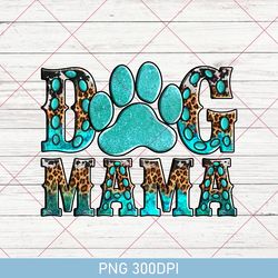 Dog Mama PNG for Dog Mom Gift, Dog Mom PNG , Dog Mama PNG  for Women, Dog Lover Gift, Dog Mama PNG , Dog Mama PNG 300DPI