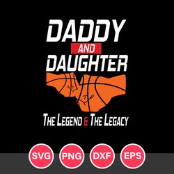 Daddy And Daughter The Legend & The Legacy Svg, Father's Day Svg, Png Dxf Eps File