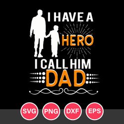 I Have Hero I Call Him Dad Svg, Father's Day Svg, Png Dxf Eps File