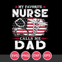 My Favorite Nurse Calls Me Dad Svg, Father's Day Svg, Png Dxf Eps File