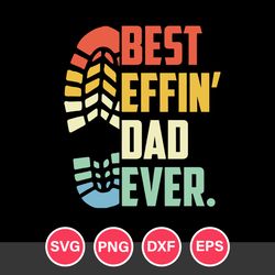 Best Effin' Dad Ever Svg, Father's Day Svg, Png Dxf Eps File