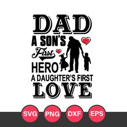 Dad A Son's First Hero A Daughter's First Love Svg, Father's Day Svg, Png Dxf Eps Digital File
