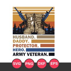 Husbrand Daddy Protector Hero Army Veteran Svg, Father's Day Svg, Png Dxf Eps Digital File