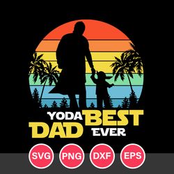 Yoda Best Dad Ever Svg, Father's Day Svg, Png Dxf Eps Digital File