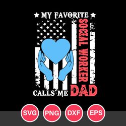My Favorite Social Worker Calls Me Dad Svg, Father's Day Svg, Png Dxf Eps Digital File