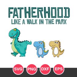 Fatherhood Like A Walk In The Park Svg, Father's Day Svg, Png Dxf Eps Digital File