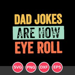 Dad Jokes Are Now Eye Roll Svg, Father's Day Svg, Png Dxf Eps Digital File