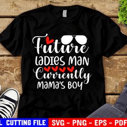 Future Ladies Man Svg Currently Mama Boy Svg, Boy Valentines Day Svg, Funny Baby Boy, Svg For Cricut & Silhouette