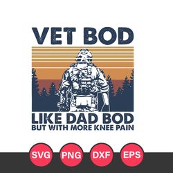 Vet Bod Like Dad Bod But With more Knee Pain Svg, Father's Day Svg, Png Dxf Eps Digital File