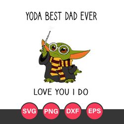 Yoda Best Dad Ever Love You I Do Svg, Father's Day Svg, Png Dxf Eps Digital File