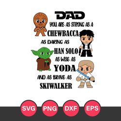 Dad You Are As Strong As A Chewbacca As Daring As Han Solo As Wise As Yoda And As Brave As Skiwalker, Father's Day Svg