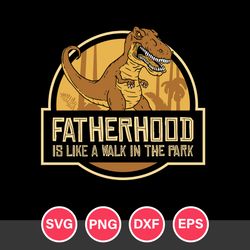 Fatherhood Is Like A Walk In The Park Svg, Father's Day Svg, Png Dxf Eps File
