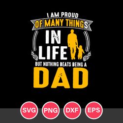 I Am Proud Of Manny Things In Life But Nothing Beats Being A Dad Svg, Father's Day Svg, Png Dxf Eps Digital File