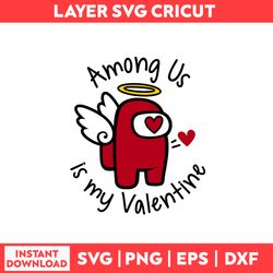 Among Us is My Valentine Svg, Among Us Svg, Valentine Svg, Among Us Character Svg, Valentine's Day Svg - Digital File