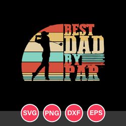 Best Dad By Par Svg, Father's Day Svg, Png Dxf Eps Digital File