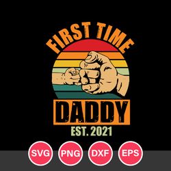 First Time Daddy Est.2021 Svg, Father's Day Svg, Png Dxf Eps Digital File