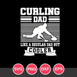 Curling Dad Like A Regular Dad But Cooler Svg, Father's Day Svg, Png Dxf Eps Digital File