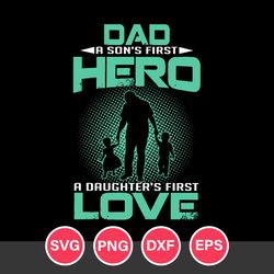Dad A Son's First Hero A Daughter's First Love Svg, Father's Day Svg, Png Dxf Eps File