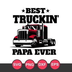 Best Truckin Papa Ever Svg, Father's Day Svg, Png Dxf Eps File