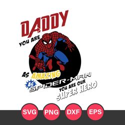 Daddy You Are As Amazing As Spider Man You Are Our Super Hero Svg, Father's Day Svg, Png Dxf Eps Digital File