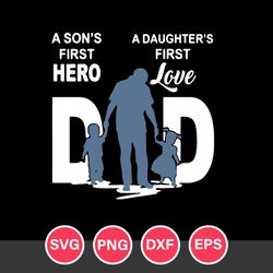 A Son's First Hero Dad A Daughter's First Love Svg, Father's Day Svg, Png Dxf Eps file