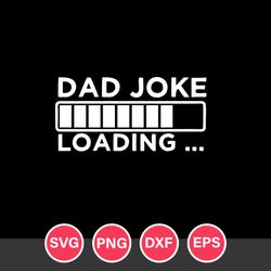 Dad Joke Loading Svg, Father's Day Svg, Png Dxf Eps File