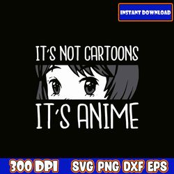 Anime-Girl-Svg-Its-Not-Cartoons-Its-Anime-Svg-Lover-Girls-Svg-Anime-Svg-Love-Anime-Svg-Anime-Gift-Svg-Svg-Png-Dxf-Eps