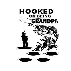 Hooked On Being Grandpa Svg, Fathers Day Svg, Grandpa Svg, Fishing Grandpa Svg, Being Grandpa Svg, Papa Svg, Fishing Pap
