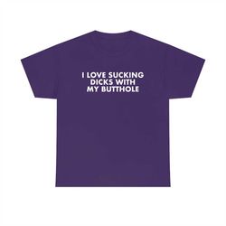 Funny Y2K Meme TShirt - I Love Sucking Dicks With My Butthole Sarcastic 2000's Style Parody Tee - Gift Shirt