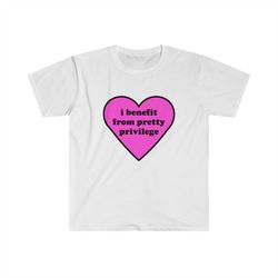 Funny Y2K TShirt - I Benefit From Pretty Privilege 2000's Celebrity Style Meme Tee - Gift Shirt