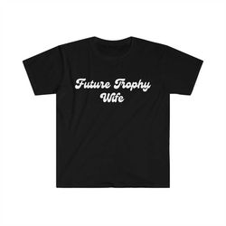 Funny Y2K TShirt, FUTURE TROPHY Wife 2000's Style Sassy Meme Tee, Gift Shirt For Her