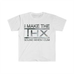 I Make the THX Sound When I ... Funny Meme T Shirt
