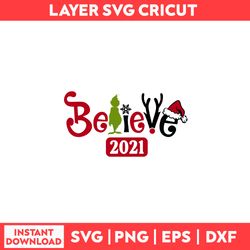 Believe in Christmas 2021 Svg, Grinch Svg, Christmas Svg, Merry Christmas Svg - Digital File