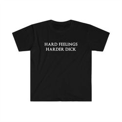 Funny Meme TShirt - Hard Feelings HARDER DICK Celebrity Inspired Tee - Gift Shirt