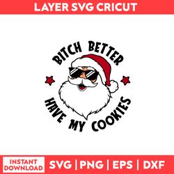 Bitch Better Have My Cookies Svg, Santa Claus Svg, Santa Svg, Christmas Svg, Merry Christmas Svg - Digital File