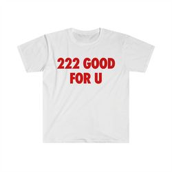 222 Good For U Funny Angel Number Y2K Meme Tee Shirt